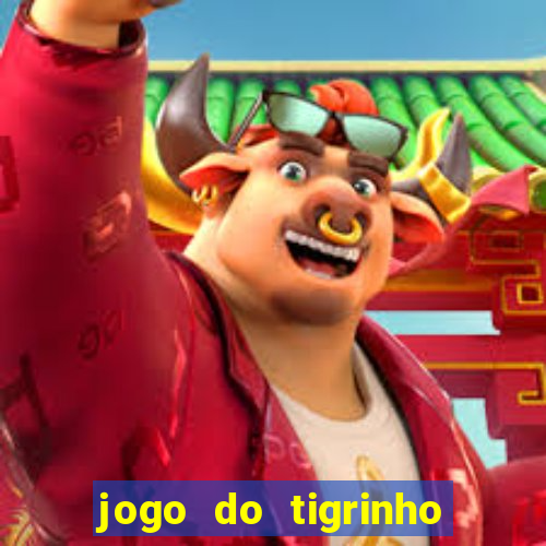 jogo do tigrinho ganha dinheiro de verdade